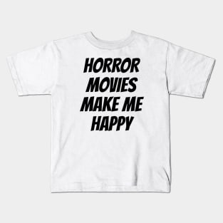 Horror movies make me happy Kids T-Shirt